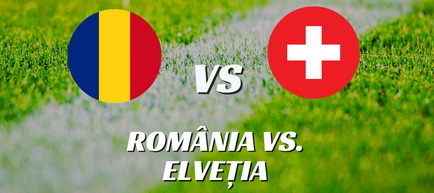 România și Elveția luptă pentru prima poziție în Grupa I din preliminariile EURO 2024 - cote și ponturi pariuri